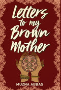 Letters to My Brown Mother: Stories of Mental Health - Hardcover