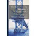The Elements Of Railroad Engineering: Surveying. Land Surveying. Mapping. Railroad Location. Railroad Construction. Track Work. Railroad Structures - Hardcover
