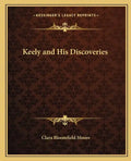 Keely and His Discoveries - Paperback