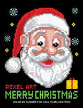 Merry Christmas Color by Number for Adults: Santa and Friend Pixel Art Relaxation - Paperback