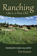 Ranching Like a 12-Year-Old: Ranching that is simple, easy, and fun! - Paperback