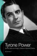 Tyrone Power: Gender, Genre and Image in Classical Hollywood Cinema - Paperback