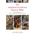 The Angelman Syndrome Mastery Bible: Your Blueprint for Complete Angelman Syndrome Management - Paperback