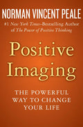 Positive Imaging: The Powerful Way to Change Your Life - Paperback
