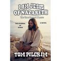 I Am Jesus Of Nazareth - The True Record I Leave - A Novel - Paperback