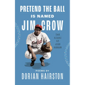 Pretend the Ball Is Named Jim Crow: The Story of Josh Gibson - Paperback