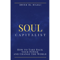 Soul Capitalism: How to Take Back Your Power and Change the World - Paperback