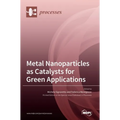 Metal Nanoparticles as Catalysts for Green Applications - Hardcover