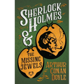 Sherlock Holmes and the Missing Jewels;A Collection of Short Mystery Stories - With Original Illustrations by Sidney Paget & Charles R. Macauley - Paperback