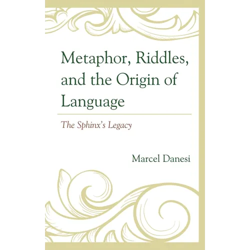 Metaphor, Riddles, and the Origin of Language: The Sphinx's Legacy - Hardcover