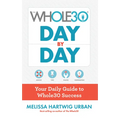 The Whole30 Day by Day: Your Daily Guide to Whole30 Success - Hardcover