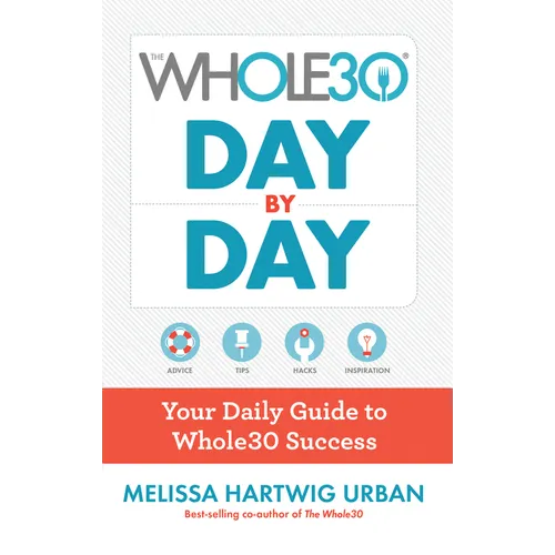 The Whole30 Day by Day: Your Daily Guide to Whole30 Success - Hardcover
