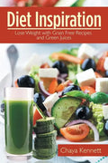 Diet Inspiration: Lose Weight with Grain Free Recipes and Green Juices - Paperback
