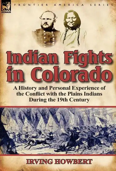 Indian Fights in Colorado: A History and Personal Experience of the Conflict with the Plains Indians During the 19th Century - Hardcover