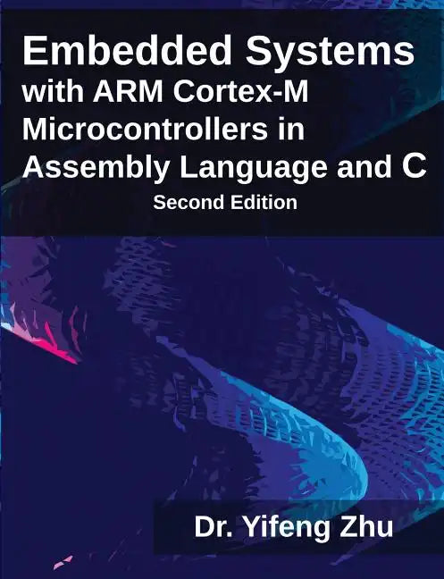 Embedded Systems with Arm Cortex-M Microcontrollers in Assembly Language and C - Paperback