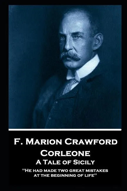 F. Marion Crawford - Corleone. A Tale of Sicily: 'He had made two great mistakes at the beginning of life'' - Paperback
