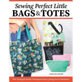 Sewing Perfect Little Bags and Totes: Fine-Tuning Essential Techniques from Cutting Out to Hardware - Paperback