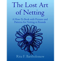 The Lost Art of Netting, volume 3: A How-To Book with Pictures and Patterns for Netting in Rounds - Paperback
