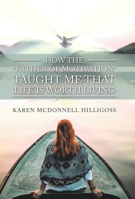 How the "Father of Motivation" Taught Me That Life Is Worth Living - Hardcover
