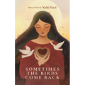Sometimes the Birds Come Back: poetry and prose - Paperback