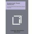 Elementary Piano Pedagogy: A Guide Book For The Young Piano Teacher - Paperback