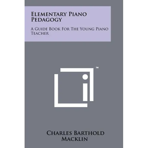 Elementary Piano Pedagogy: A Guide Book For The Young Piano Teacher - Paperback