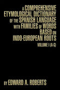 A Comprehensive Etymological Dictionary of the Spanish Language with Families of Words Based on Indo-European Roots: Volume I (A-G) - Paperback