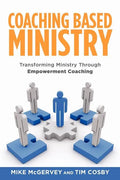 Coaching Based Ministry: Transforming Ministry Through Empowerment Coaching - Paperback