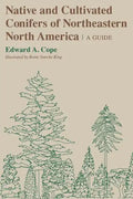 Native and Cultivated Conifers of Northeastern North America: A Guide - Paperback