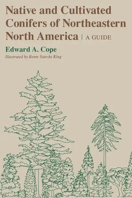 Native and Cultivated Conifers of Northeastern North America: A Guide - Paperback