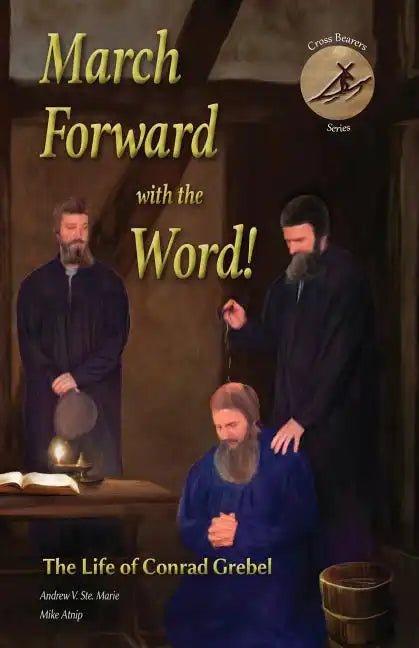 March Forward with the Word!: The Life of Conrad Grebel - Paperback