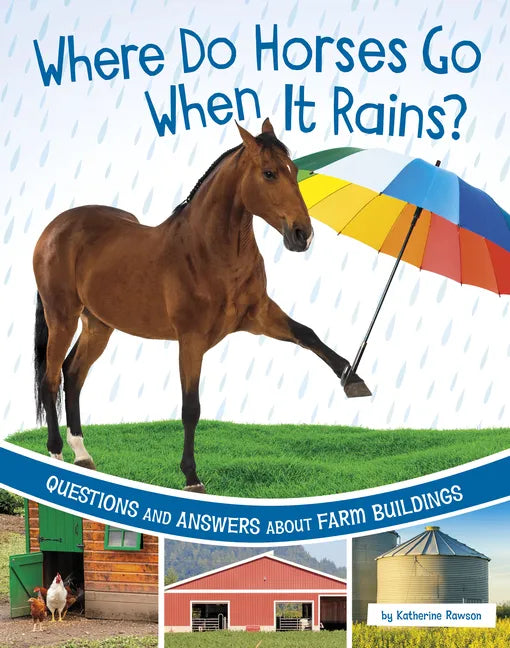 Where Do Horses Go When It Rains?: Questions and Answers about Farm Buildings - Hardcover
