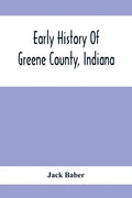 Early History Of Greene County, Indiana: As Taken From The Official Records, And Compiled From Authentic Recollection, By Pioneer Settlers; Embracing - Paperback
