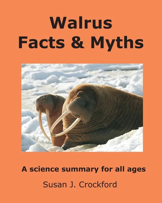 Walrus Facts & Myths: A science summary for all ages - Paperback