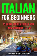 Italian for Beginners: 15 Short Stories to Help you Learn and Enjoy Italian - Paperback