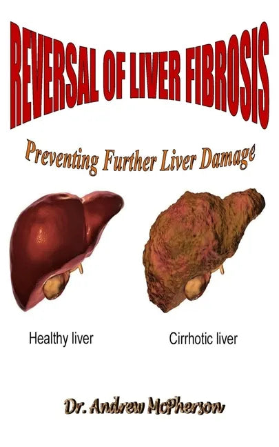 Reversal of Liver Fibrosis: Preventing Further Liver Damage - Paperback