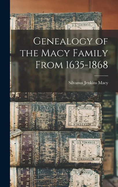 Genealogy of the Macy Family From 1635-1868 - Hardcover