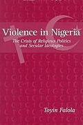 Violence in Nigeria: The Crisis of Religious Politics and Secular Ideologies - Paperback