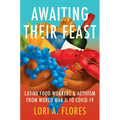 Awaiting Their Feast: Latinx Food Workers and Activism from World War II to Covid-19 - Hardcover