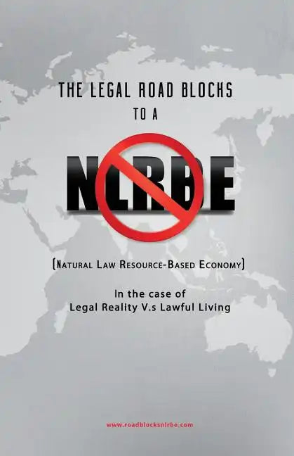 The Legal Roadblocks to a NLRBE: In the case of Legal Reality V.s Lawful Living - Paperback