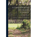 A Handbook of Highland County: And a Supplement to Pendleton and Highland History - Paperback