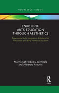 Enriching Arts Education Through Aesthetics: Experiential Arts Integration Activities for Pre-School and Early Primary Education - Paperback