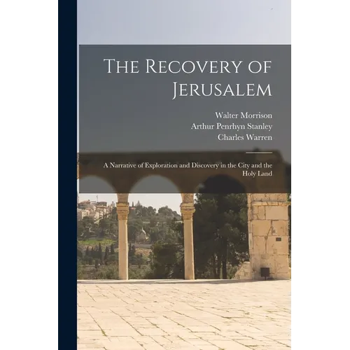 The Recovery of Jerusalem: A Narrative of Exploration and Discovery in the City and the Holy Land - Paperback