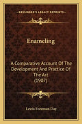Enameling: A Comparative Account of the Development and Practice of the Art (1907) - Paperback