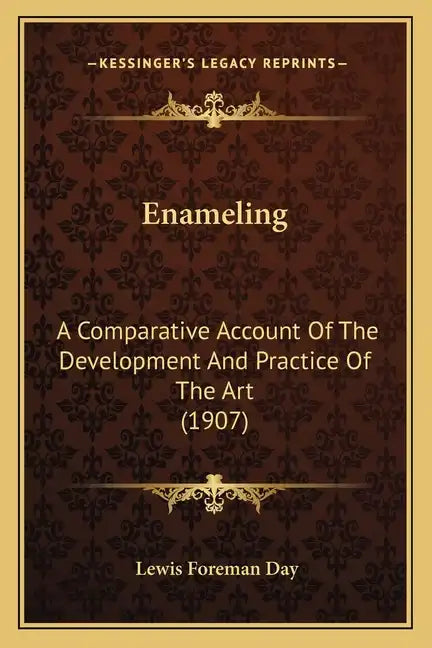 Enameling: A Comparative Account of the Development and Practice of the Art (1907) - Paperback