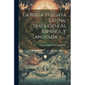 La Biblia Vulgata Latina, Traducida Al Español Y Anotada ---... - Paperback