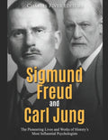 Sigmund Freud and Carl Jung: The Pioneering Lives and Works of History's Most Influential Psychologists - Paperback