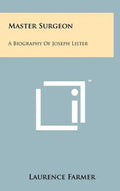 Master Surgeon: A Biography Of Joseph Lister - Hardcover