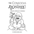 The Conscious Alcoholic: A holistic approach to drinking - Paperback