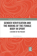 Gender Verification and the Making of the Female Body in Sport: A History of the Present - Paperback